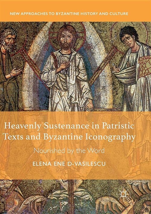 Heavenly Sustenance in Patristic Texts and Byzantine Iconography: Nourished by the Word (Paperback)