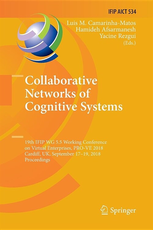 Collaborative Networks of Cognitive Systems: 19th Ifip Wg 5.5 Working Conference on Virtual Enterprises, Pro-Ve 2018, Cardiff, Uk, September 17-19, 20 (Paperback)