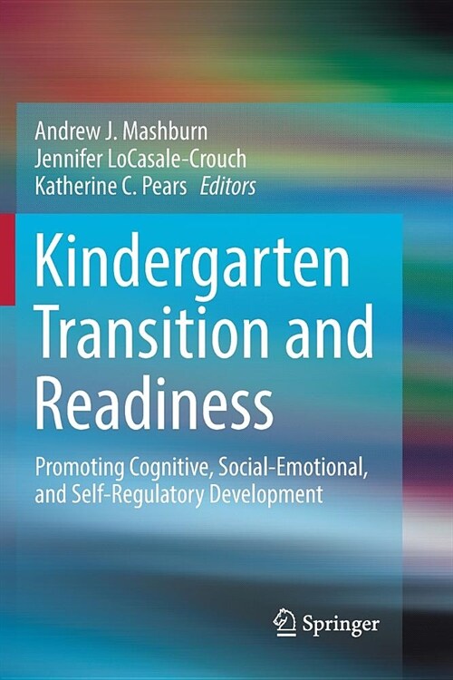 Kindergarten Transition and Readiness: Promoting Cognitive, Social-Emotional, and Self-Regulatory Development (Paperback)