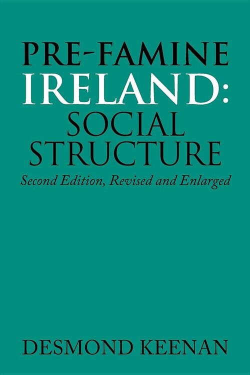 Pre-Famine Ireland: Social Structure: Second Edition, Revised and Enlarged (Paperback)