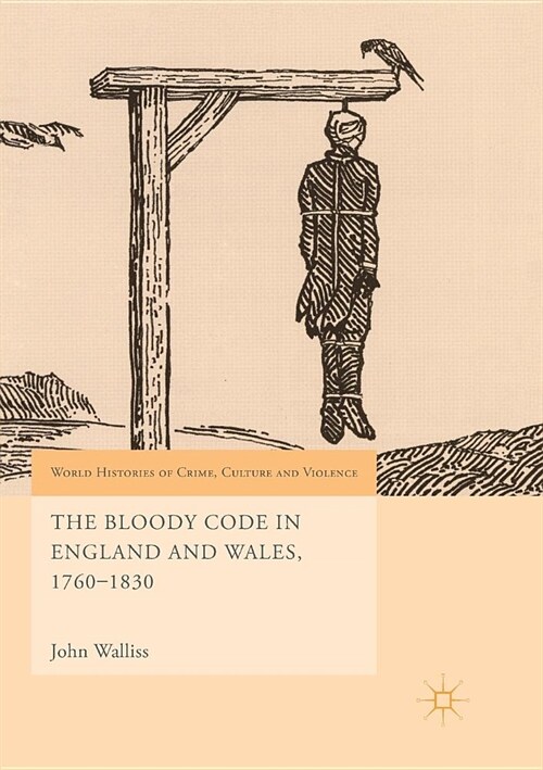 The Bloody Code in England and Wales, 1760-1830 (Paperback)