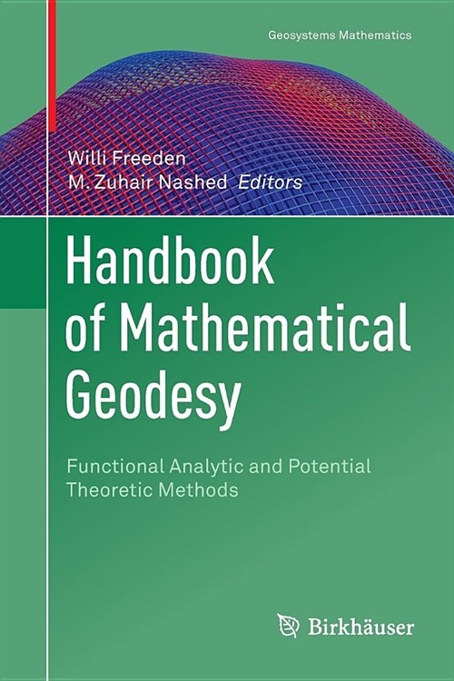 Handbook of Mathematical Geodesy: Functional Analytic and Potential Theoretic Methods (Paperback)