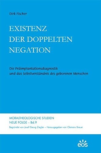 Existenz der doppelten Negation: Die Praimplantationsdiagnostik und das Selbstverstandnis des geborenen Menschen (Hardcover)