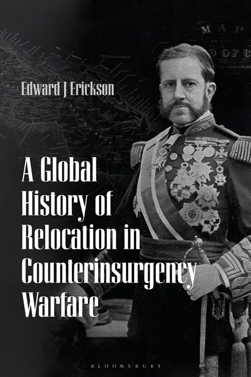 A Global History of Relocation in Counterinsurgency Warfare (Hardcover)