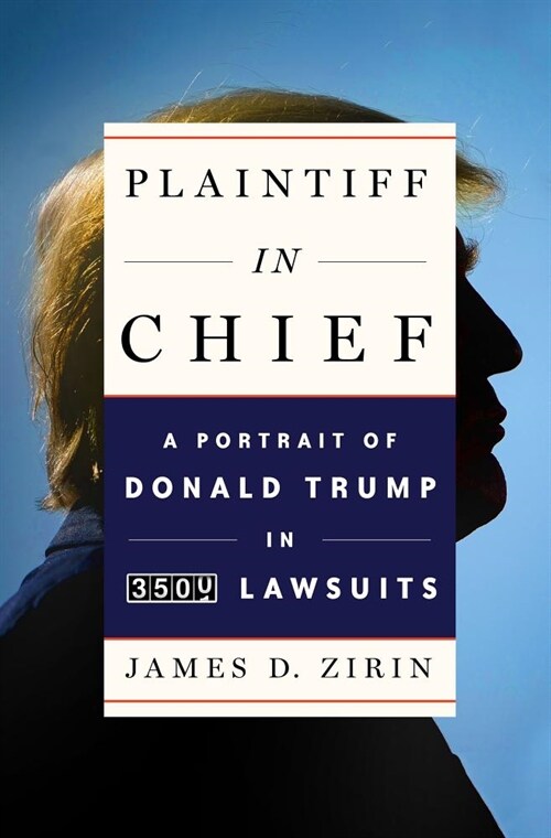 Plaintiff in Chief: A Portrait of Donald Trump in 3,500 Lawsuits (Hardcover)