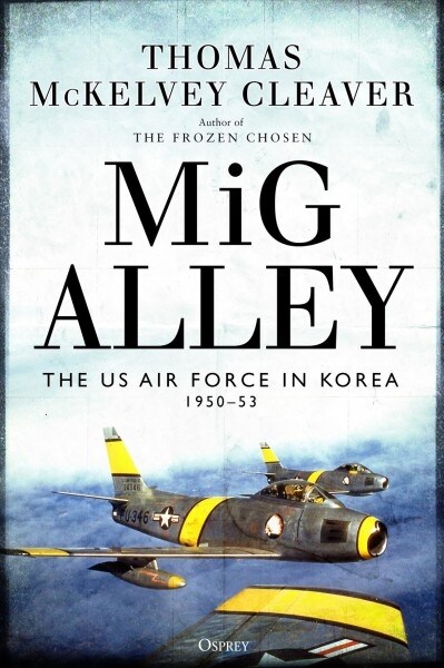 MIG Alley : The US Air Force in Korea, 1950-53 (Hardcover)