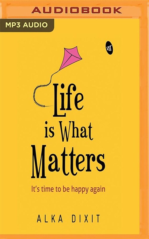 Life Is What Matters: Its Time to Be Happy Again (MP3 CD)