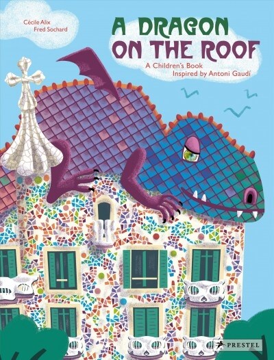 A Dragon on the Roof: A Childrens Book Inspired by Antoni Gaud? (Hardcover)