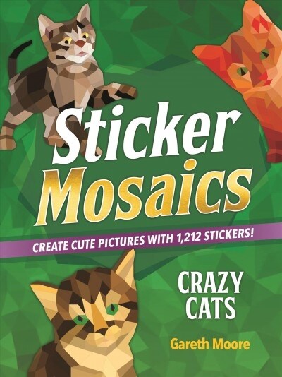 Sticker Mosaics: Crazy Cats: Create Cute Pictures with 1,842 Stickers! (Paperback)