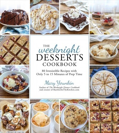 The Weeknight Dessert Cookbook: 80 Irresistible Recipes with Only 5 to 15 Minutes of Prep (Paperback)