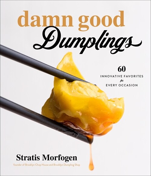 Damn Good Dumplings: 60 Innovative Favorites for Every Occasion (Paperback)