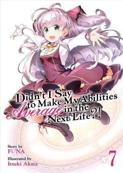 Didnt I Say to Make My Abilities Average in the Next Life?! (Light Novel) Vol. 7 (Paperback)