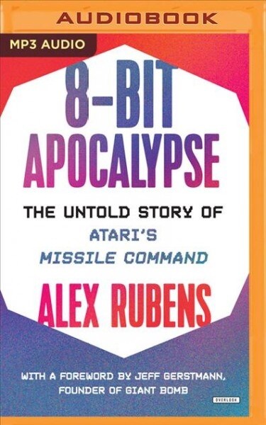 8-Bit Apocalypse: The Untold Story of Ataris Missile Command (MP3 CD)