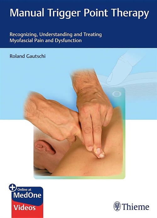 Manual Trigger Point Therapy: Recognizing, Understanding, and Treating Myofascial Pain and Dysfunction (Hardcover)