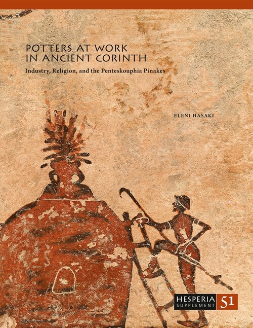 Potters at Work in Ancient Corinth: Industry, Religion, and the Penteskouphia Pinakes (Paperback)