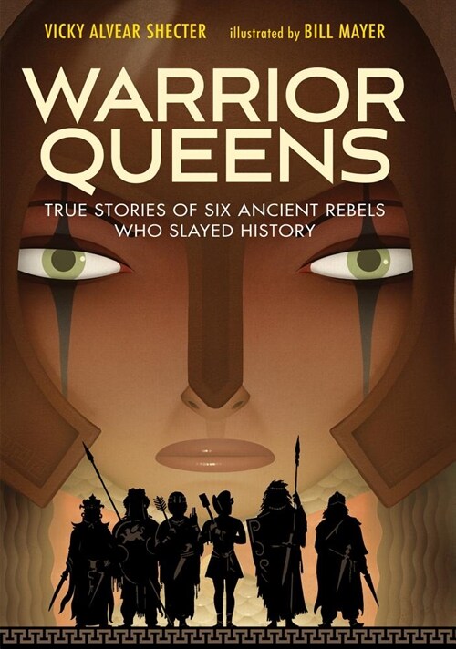 Warrior Queens: True Stories of Six Ancient Rebels Who Slayed History (Hardcover)