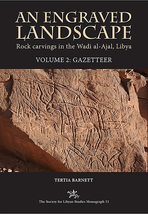 An Engraved Landscape : Rock Carvings in the Wadi al-Ajal, Libya, Volume 2: Gazetteer (Hardcover)