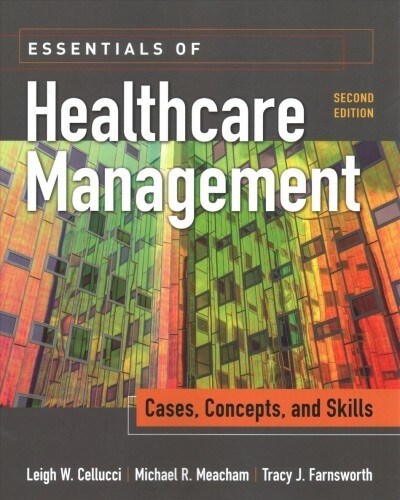 Essentials of Healthcare Management: Cases, Concepts, and Skills, Second Edition (Paperback)