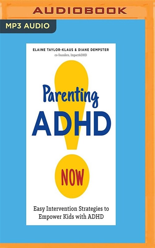 Parenting ADHD Now!: Easy Intervention Strategies to Empower Kids with ADHD (MP3 CD)