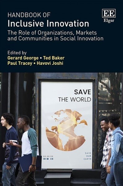 Handbook of Inclusive Innovation : The Role of Organizations, Markets and Communities in Social Innovation (Hardcover)