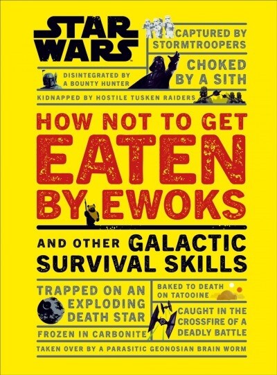 Star Wars How Not to Get Eaten by Ewoks and Other Galactic Survival Skills (Hardcover)