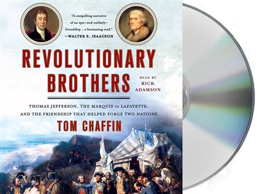 Revolutionary Brothers: Thomas Jefferson, the Marquis de Lafayette, and the Friendship That Helped Forge Two Nations (Audio CD)