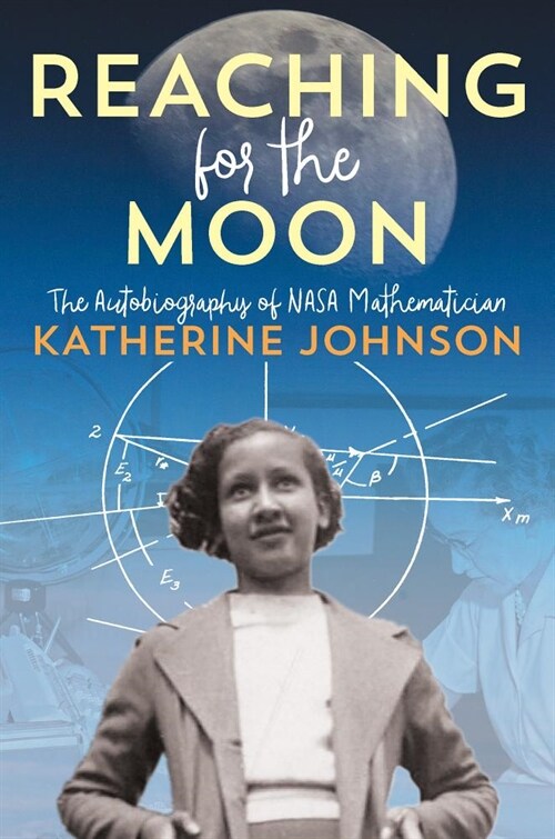 Reaching for the Moon: The Autobiography of NASA Mathematician Katherine Johnson (Hardcover)