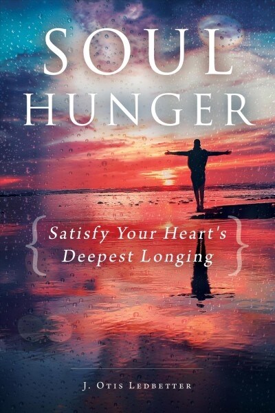 Soul Hunger: Satisfy Your Hearts Deepest Longing (Paperback)