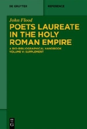 Poets Laureate in the Holy Roman Empire: A Bio-Bibliographical Handbook. Volume 5: Supplement (Hardcover)