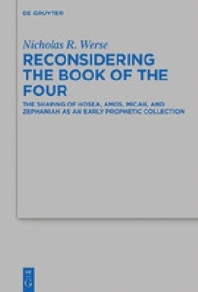 Reconsidering the Book of the Four: The Shaping of Hosea, Amos, Micah, and Zephaniah as an Early Prophetic Collection (Hardcover)
