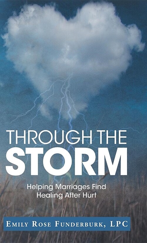 Through the Storm: Helping Marriages Find Healing After Hurt (Hardcover)