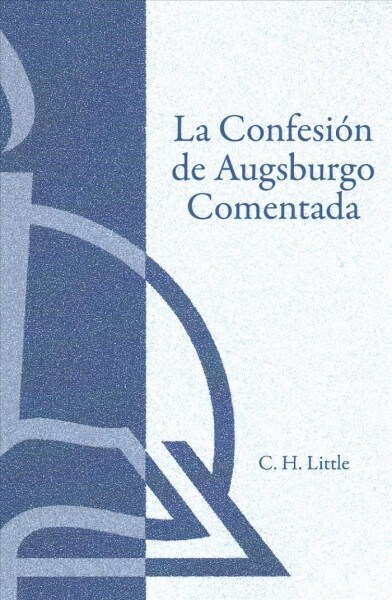 La Confesin de Augsburgo Comentada (the Augsburg Confession Explained or Commented) (Paperback)