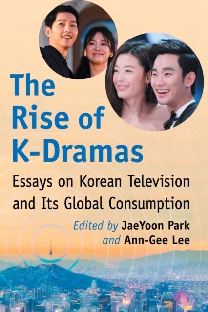 The Rise of K-Dramas: Essays on Korean Television and Its Global Consumption (Paperback)