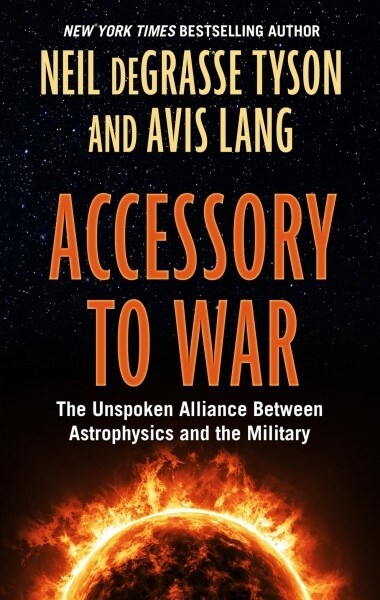Accessory to War: The Unspoken Alliance Between Astophysics and the Military (Library Binding)