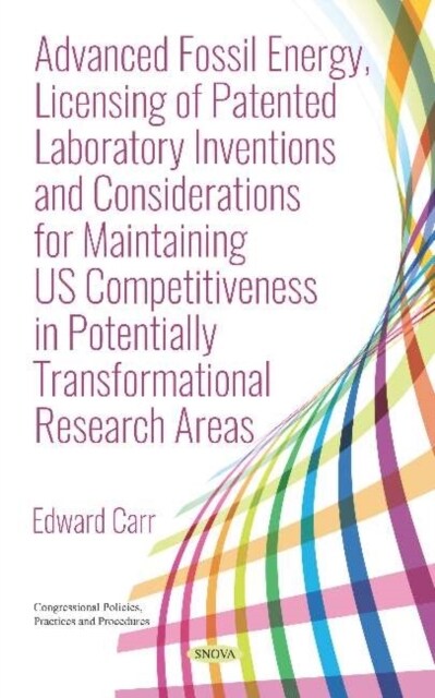 Advanced Fossil Energy, Licensing of Patented Laboratory Inventions and Considerations for Maintaining Us Competitiveness in Potentially Transformatio (Hardcover)