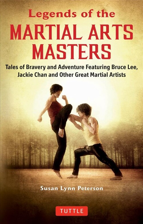 Legends of the Martial Arts Masters: Tales of Bravery and Adventure Featuring Bruce Lee, Jackie Chan and Other Great Martial Artists (Paperback)