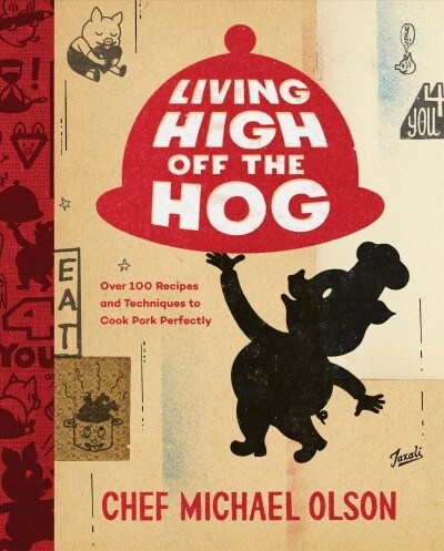 Living High Off the Hog: Over 100 Recipes and Techniques to Cook Pork Perfectly: A Cookbook (Hardcover)