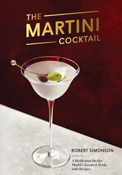 The Martini Cocktail: A Meditation on the Worlds Greatest Drink, with Recipes (Hardcover)