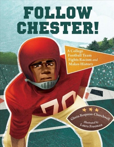Follow Chester!: A College Football Team Fights Racism and Makes History (Hardcover)