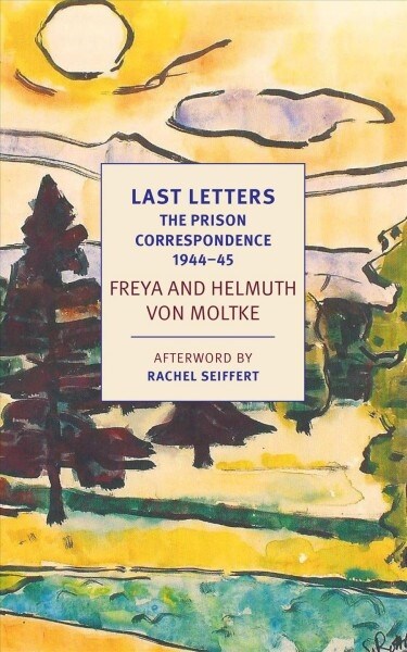 Last Letters: The Prison Correspondence Between Helmuth James and Freya Von Moltke, 1944-45 (Paperback)