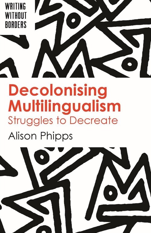 Decolonising Multilingualism : Struggles to Decreate (Paperback)