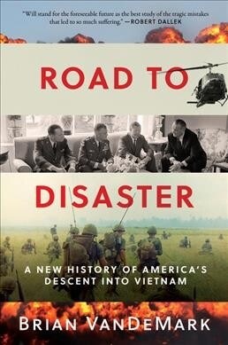 Road to Disaster: A New History of Americas Descent Into Vietnam (Paperback)
