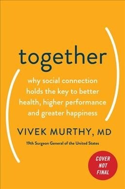 Together: The Healing Power of Human Connection in a Sometimes Lonely World (Hardcover)