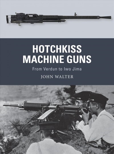 Hotchkiss Machine Guns : From Verdun to Iwo Jima (Paperback)