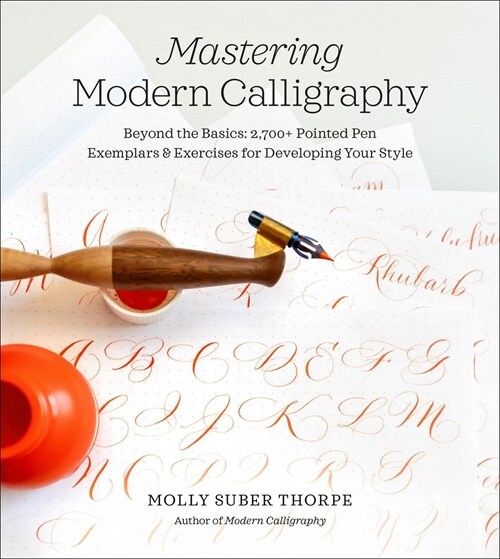 Mastering Modern Calligraphy: Beyond the Basics: 2,700+ Pointed Pen Exemplars and Exercises for Developing Your Style (Spiral)