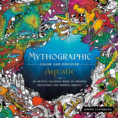 Mythographic Color and Discover: Aquatic: An Artists Coloring Book of Underwater Illusions and Hidden Objects (Paperback)