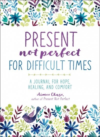 Present, Not Perfect for Difficult Times: A Journal for Hope, Healing, and Comfort (Paperback)