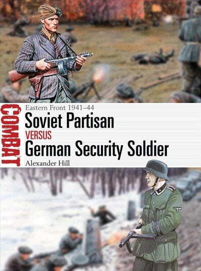 Soviet Partisan vs German Security Soldier : Eastern Front 1941–44 (Paperback)