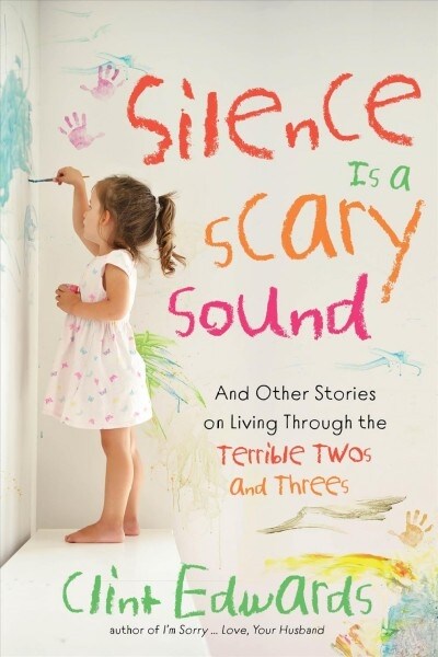 Silence Is a Scary Sound: And Other Stories on Living Through the Terrible Twos and Threes (Paperback)
