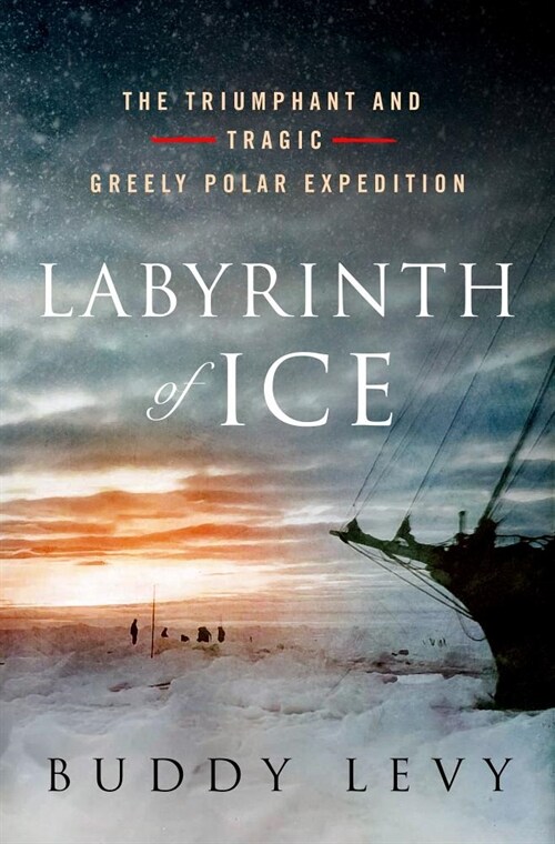 Labyrinth of Ice: The Triumphant and Tragic Greely Polar Expedition (Hardcover)